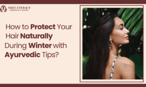 How to Protect Your Hair Naturally During Winter with Ayurvedic Tips?